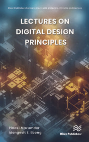 Lectures on Digital Design Principles by Pinaki Mazumder, Idongesit E. Ebong, 9788770223614