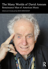 The Many Worlds of David Amram (Renaissance Man of American Music) by Dean Birkenkamp, 9781032290300