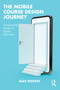 The Mobile Course Design Journey (Transforming Access in Higher Education) by Alex Rockey, 9781032354217