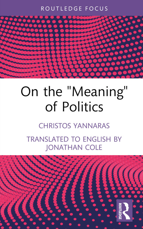 On the 'Meaning' of Politics by Christos Yannaras, Jonathan Cole, 9781032493145