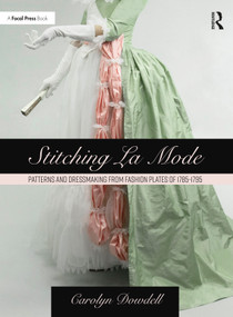 Stitching La Mode: Patterns and Dressmaking from Fashion Plates of 1785-1795 - 9781032080512 by Carolyn Dowdell, 9781032080512