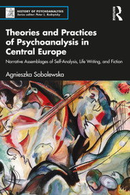 Theories and Practices of Psychoanalysis in Central Europe (Narrative Assemblages of Self-Analysis, Life Writing, and Fiction) - 9781032579757 by Agnieszka Sobolewska, 9781032579757