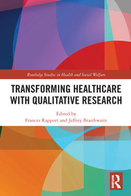 Transforming Healthcare with Qualitative Research - 9780367557751 by Frances Rapport, Jeffrey Braithwaite, 9780367557751