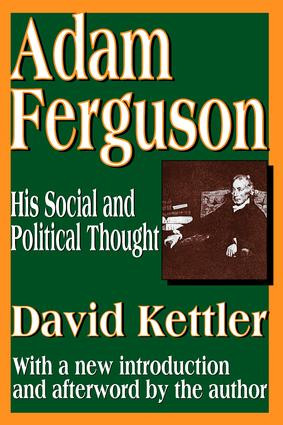 Adam Ferguson (His Social and Political Thought) by David Kettler, 9781412804752