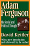 Adam Ferguson (His Social and Political Thought) by David Kettler, 9781412804752