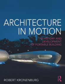 Architecture in Motion (The history and development of portable building) by Robert Kronenburg, 9780415676380