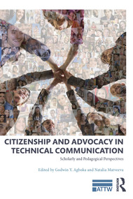 Citizenship and Advocacy in Technical Communication (Scholarly and Pedagogical Perspectives) by Godwin Y. Agboka, Natalia Matveeva, 9781138560802