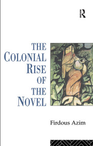The Colonial Rise of the Novel - 9780415095693 by Firdous Azim, 9780415095693