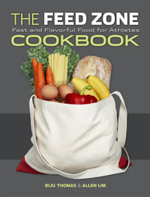 The Feed Zone Cookbook (Fast and Flavorful Food for Athletes) by Biju Thomas, Allen Lim, 9781934030769