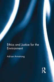 Ethics and Justice for the Environment - 9780415537919 by Adrian Armstrong, 9780415537919