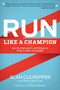 Run Like a Champion (An Olympian's Approach for Every Runner) by Alan Culpepper, Brian Metzler, 9781937715076