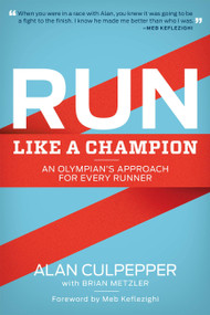 Run Like a Champion (An Olympian's Approach for Every Runner) by Alan Culpepper, Brian Metzler, 9781937715076