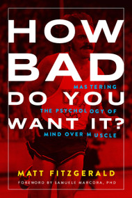 How Bad Do You Want It? (Mastering the Psychology of Mind over Muscle) by Matt Fitzgerald, 9781937715410
