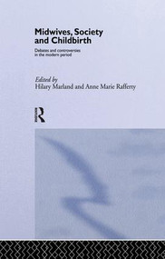 Midwives, Society and Childbirth (Debates and Controversies in the Modern Period) - 9781138868212 by Hilary Marland, Anne Marie Rafferty, 9781138868212