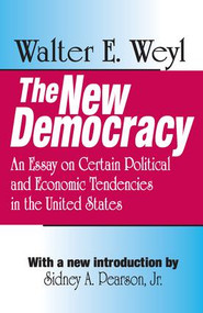 The New Democracy (An Essay on Certain Political and Economic Tendencies in the United States) - 9780765808356 by Walter E. Weyl, 9780765808356