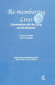 Remembering Lives (Conversations with the Dying and the Bereaved) by Lorraine Hedtke, John Winslade, 9780895038005