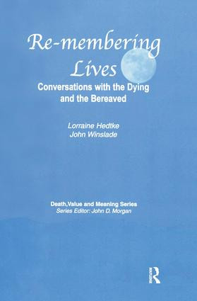 Remembering Lives (Conversations with the Dying and the Bereaved) by Lorraine Hedtke, John Winslade, 9780895038005