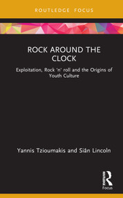 Rock around the Clock (Exploitation, Rock 'n' roll and the Origins of Youth Culture) by Yannis Tzioumakis, Siân Lincoln, 9781138682771