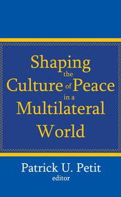 Shaping the Culture of Peace in a Multilateral World - 9781412810937 by Patrick Petit, 9781412810937