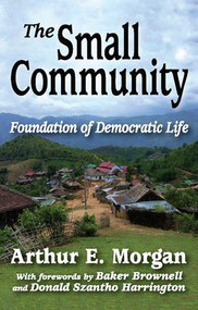 The Small Community (Foundation of Democratic Life) - 9781412847469 by Arthur E. Morgan, 9781412847469