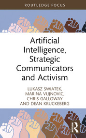 Artificial Intelligence, Strategic Communicators and Activism by Lukasz Swiatek, Marina Vujnovic, Chris Galloway, Dean Kruckeberg, 9781032348261