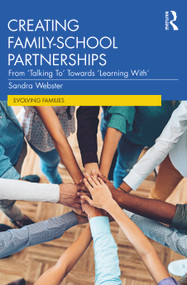 Creating Family-School Partnerships (From ‘Talking To' Towards ‘Learning With') by Sandra Webster, 9781032404127