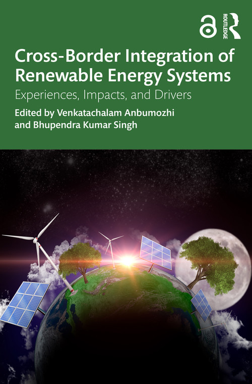 Cross-Border Integration of Renewable Energy Systems (Experiences, Impacts, and Drivers) - 9781032562513 by Venkatachalam Anbumozhi, Bhupendra Kumar Singh, 9781032562513