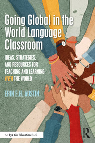 Going Global in the World Language Classroom (Ideas, Strategies, and Resources for Teaching and Learning With the World) by Erin Austin, 9781032467214