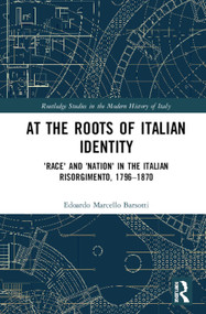 At the Roots of Italian Identity ('Race' and 'Nation' in the Italian Risorgimento, 1796-1870) - 9780367524609 by Edoardo Marcello Barsotti, 9780367524609