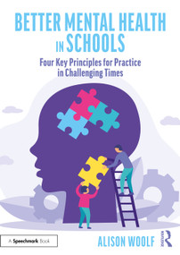 Better Mental Health in Schools (Four Key Principles for Practice in Challenging Times) - 9781032234847 by Alison Woolf, 9781032234847