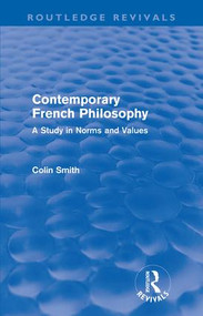 Contemporary French Philosophy (Routledge Revivals) (A Study in Norms and Values) - 9780415610834 by Colin Smith, 9780415610834