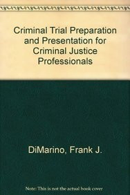 Criminal Trial Preparation and Presentation for Criminal Justice Professionals by Frank J. DiMarino, 9781439871591