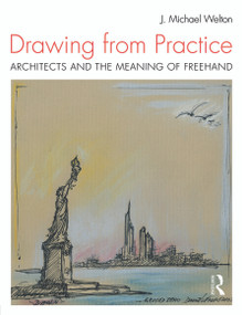 Drawing from Practice (Architects and the Meaning of Freehand) by J. Michael Welton, 9780415725095