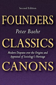 Founders, Classics, Canons (Modern Disputes Over the Origins and Appraisal of the Social Sciences) by Peter Baehr, 9781412857055