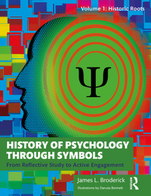 History of Psychology through Symbols (From Reflective Study to Active Engagement. Volume 1: Historic Roots) by James L. Broderick, 9780367464608