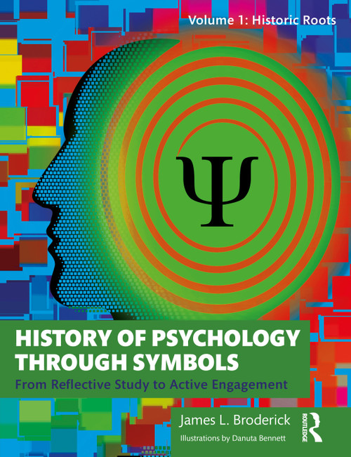 History of Psychology through Symbols (From Reflective Study to Active Engagement. Volume 1: Historic Roots) by James L. Broderick, 9780367464608