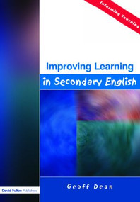 Improving Learning in Secondary English by Geoff Dean, 9781843121466