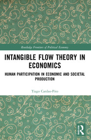 Intangible Flow Theory in Economics (Human Participation in Economic and Societal Production) - 9780367644154 by Tiago Cardao-Pito, 9780367644154