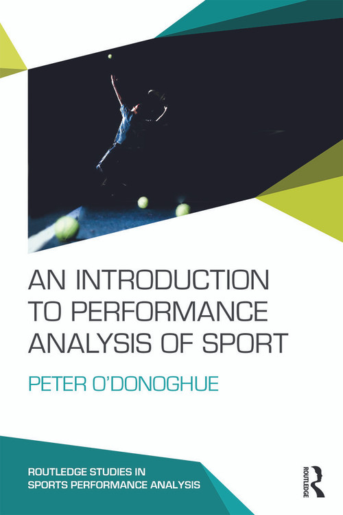 An Introduction to Performance Analysis of Sport by Peter O'Donoghue, 9780415739863
