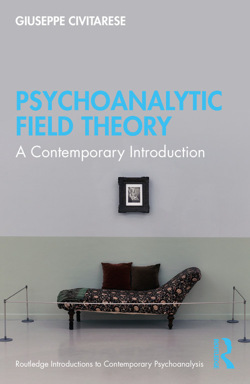 Psychoanalytic Field Theory (A Contemporary Introduction) by Giuseppe Civitarese, 9781032114514