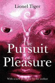 The Pursuit of Pleasure - 9780765806963 by Lionel Tiger, 9780765806963