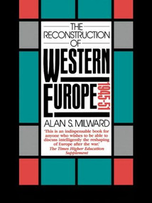 The Reconstruction of Western Europe, 1945-51 by Alan S. Milward, 9780415084482