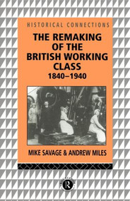 The Remaking of the British Working Class, 1840-1940 - 9780415073202 by Andrew Miles, Mike Savage, 9780415073202