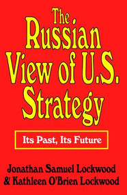 The Russian View of U.S. Strategy (Its Past, Its Future) - 9780765806369 by Jonathan Samuel Lockwood, 9780765806369