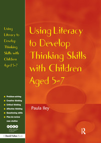 Using Literacy to Develop Thinking Skills with Children Aged 5 -7 by Paula Iley, 9781843122821