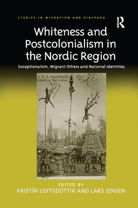 Whiteness and Postcolonialism in the Nordic Region (Exceptionalism, Migrant Others and National Identities) - 9781138266971 by Kristín Loftsdóttir, Lars Jensen, 9781138266971