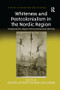 Whiteness and Postcolonialism in the Nordic Region (Exceptionalism, Migrant Others and National Identities) - 9781138266971 by Kristín Loftsdóttir, Lars Jensen, 9781138266971