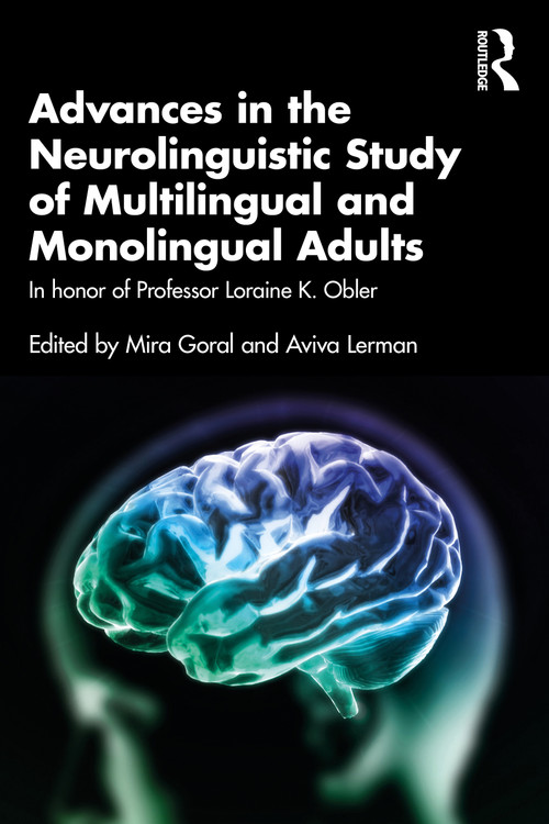 Advances in the Neurolinguistic Study of Multilingual and Monolingual Adults (In honor of Professor Loraine K. Obler) - 9781032360966 by Mira Goral, Aviva Lerman, 9781032360966