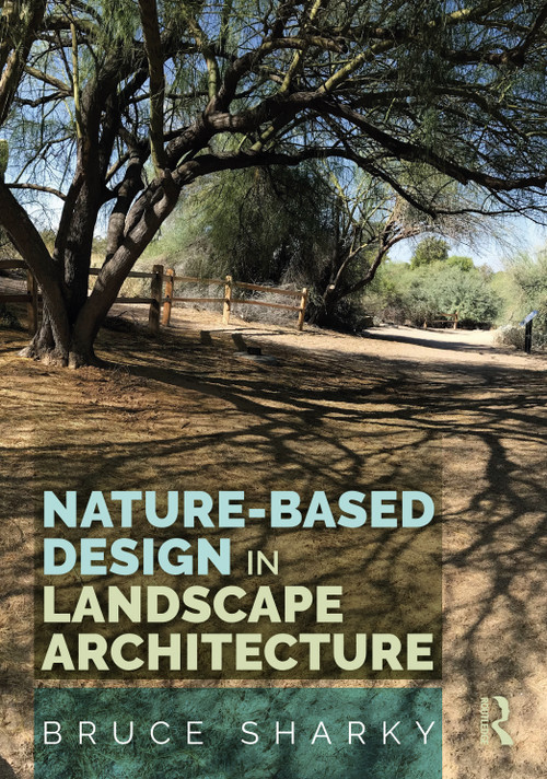 Nature-Based Design in Landscape Architecture by Bruce Sharky, 9781032550688