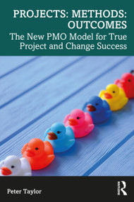 Projects: Methods: Outcomes (The New PMO Model for True Project and Change Success) - 9781032387307 by Peter Taylor, 9781032387307